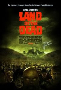 This is a poster for Land of the Dead. The poster art copyright is believed to belong to the distributor of the film, Universal Pictures, the publisher of the film or the graphic artist.